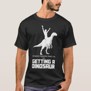 Camiseta Se a História se Repete Estou Levando Um Dinossaur