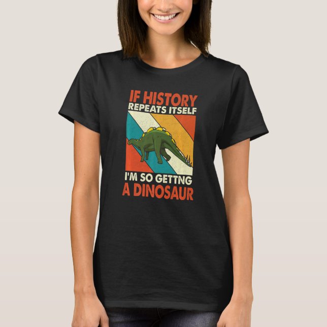 Camiseta Se A História Se Repetir A Ganhar Um Dinossauro Co (Frente)