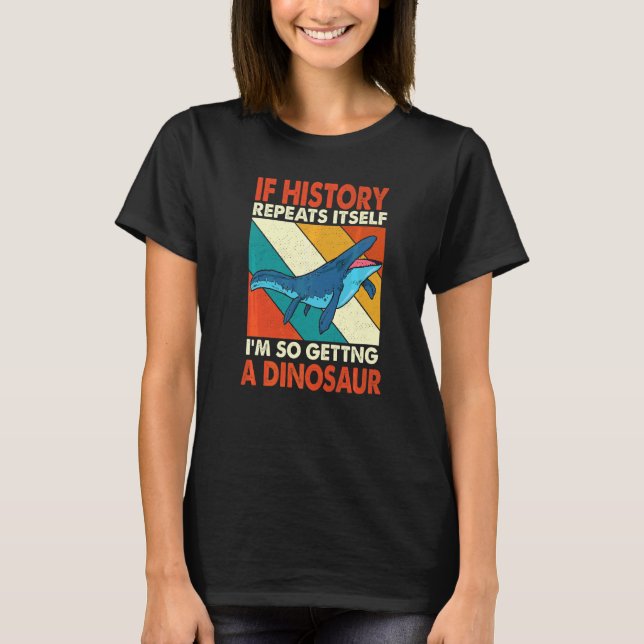 Camiseta Se A História Se Repetir A Receber Um Dinossauro M (Frente)
