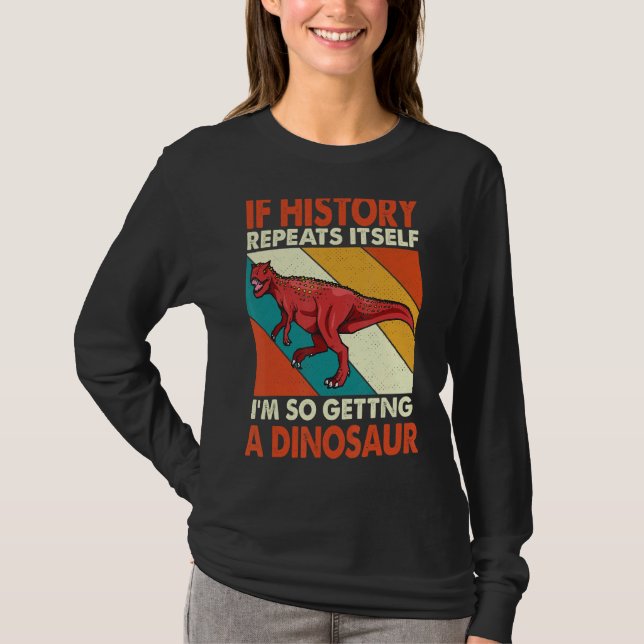 Camiseta Se A História Se Repetir A Receber Um Dinossauro X (Frente)