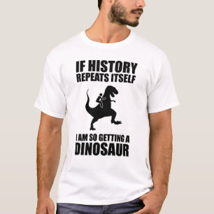 Camiseta Se A História Se Repetir Eu Vou Pegar Um Dinossau