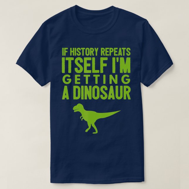 Camiseta Se A História Se Repetir Eu Vou Pegar Um Dinossaur (Frente do Design)