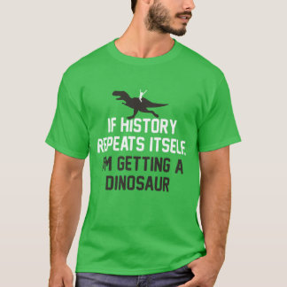 Camiseta Se a História se repetir, vou pegar um dinossauro