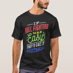 Camiseta Se a luta de touros fosse fácil dizendo lutador de