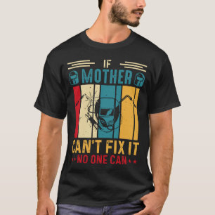 Camiseta Se a mãe não conseguir consertá-lo, ninguém pode s
