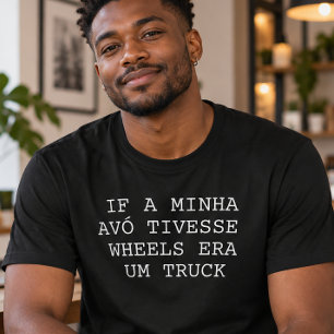 Camiseta Se a Minha Avó Tivesse Rodas Era um Caminhão
