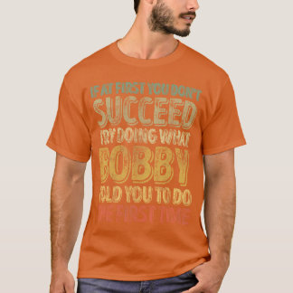 Camiseta Se à primeira você não conseguir, faça o que Bobby