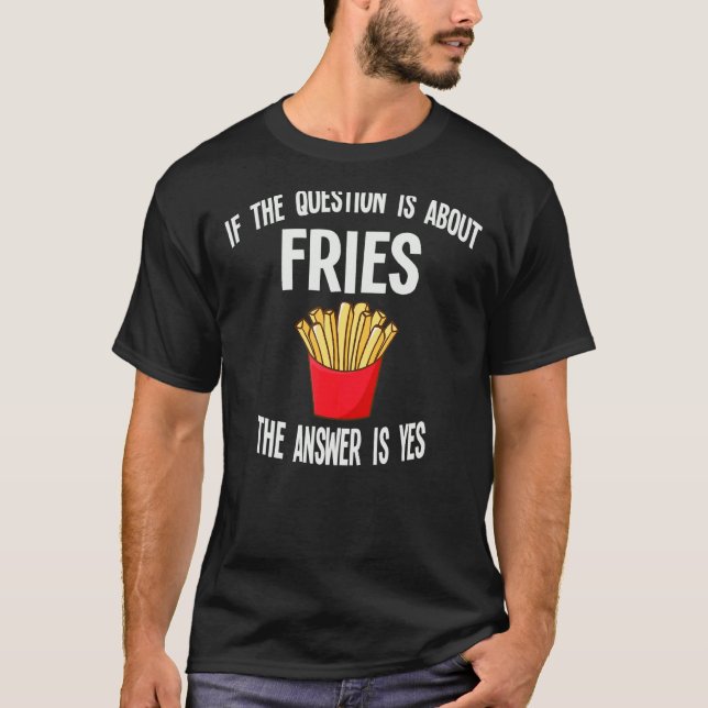 Camiseta Se A Questão Se Prende Com A Frita De Fries (Frente)