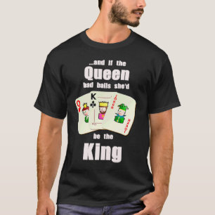 Camiseta Se A Rainha Tivesse Bolas Ela Seria O Rei