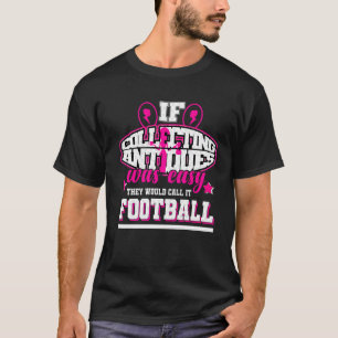 Camiseta Se a recolha de Antiguidades fosse fácil, chamaria