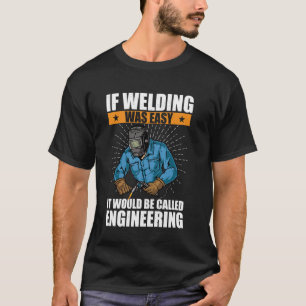 Camiseta Se A Soldadura Fácil, Seria Chamada Engenharia