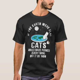 Camiseta Se A Terra Fosse Gatos Planos Teria Empurrado Tudo