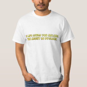 Camiseta Se a vida lhe dá melões, você pôde ser Dyslexic