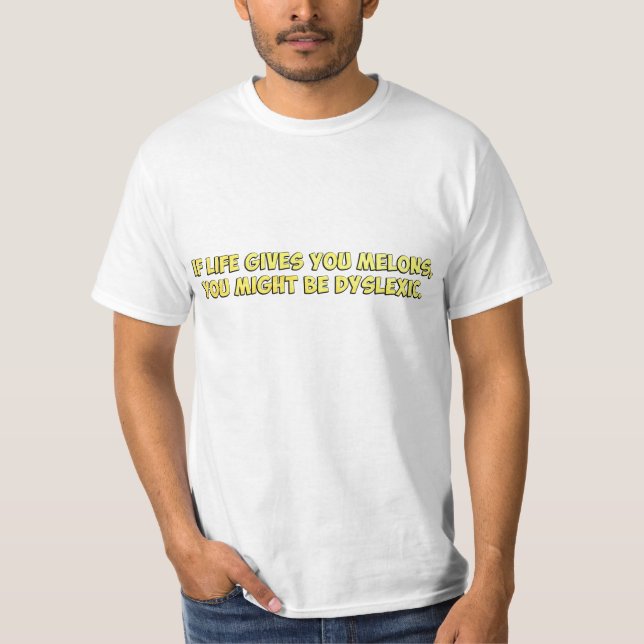 Camiseta Se a vida lhe dá melões, você pôde ser Dyslexic (Frente)