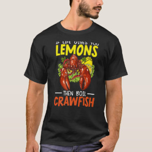 Camiseta Se A Vida Lhe Dar Limões Então Ferve Crawfish Mudb