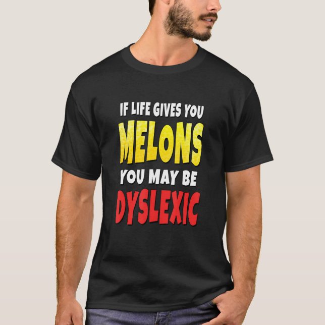 Camiseta Se A Vida Lhe Dar Melões Pode Ser Disléxico (Frente)