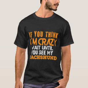 Camiseta Se Acha Que Estou Louco, Espere Até Ver Meus Sacos