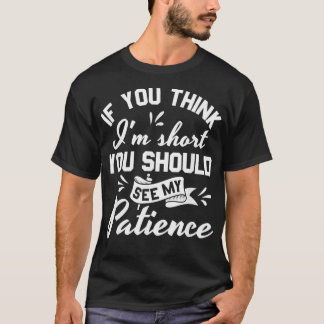 Camiseta Se acha que sou baixa, deveria ver minha paciência