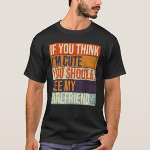 Camiseta Se acha que sou bonito, deveria ver minha Namorada