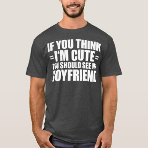 Camiseta Se acha que sou bonito, deveria ver minha Namorado