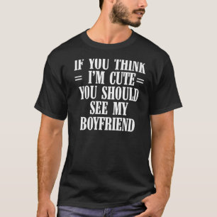 Camiseta Se acha que sou bonito, deveria ver minha Namorado