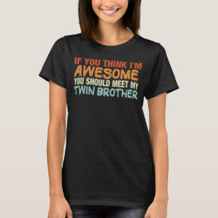 Camiseta Se acha que sou incrível, conheça meu irmão gêmeo