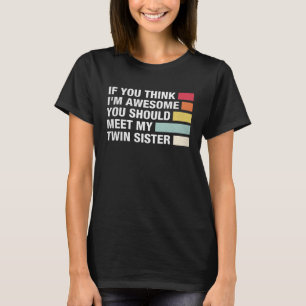 Camiseta Se acha que sou incrível, conheça minha irmã gêmea