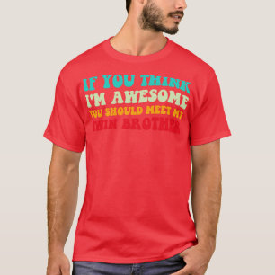 Camiseta Se Acha Que Sou Incrível, Encontre Meu Irmão Gêmeo