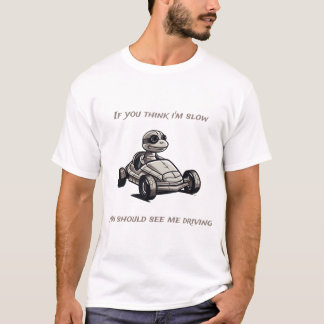 Camiseta Se acha que sou lento, deveria me ver dirigindo.