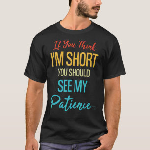 Camiseta Se acha que sou pequeno, deveria ver minha paciênc