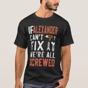 Camiseta Se Alexander não conseguir consertá-lo, estamos to