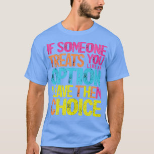 Camiseta se alguém te trata como uma opção deixa-os li