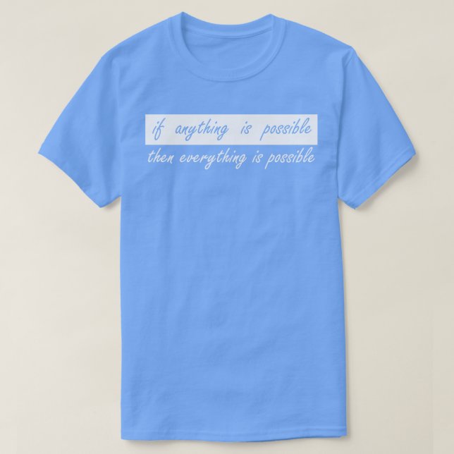 Camiseta se alguma coisa for possível, então tudo é possíve (Frente do Design)