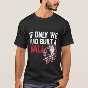 Camiseta Se Ao Menos Tivéssemos Construído Um Muro Indígena