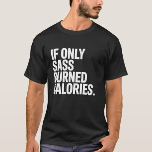 Camiseta Se Apenas a Sassy Perdesse Calorias Citação de Hum