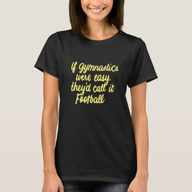 Camiseta Se as ginásticas fossem fáceis, chamariam-lhe Fute (Frente)