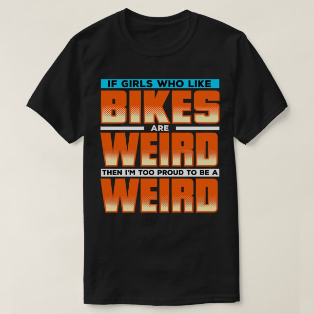 Camiseta Se As Meninas Que Gostam De Bikes São Estranhas, E (Frente do Design)