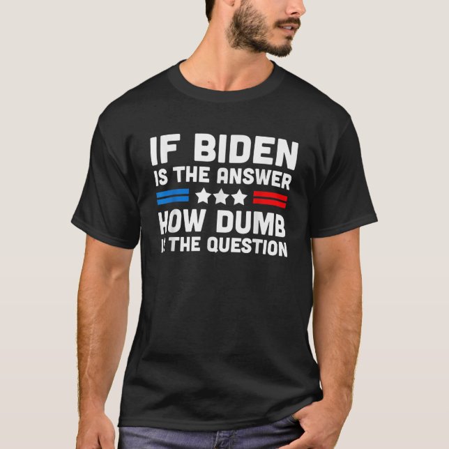 Camiseta Se Biden É A Resposta Como A Questão É Idiota (Frente)