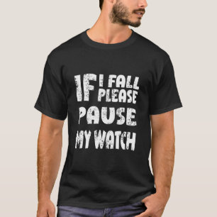Camiseta Se Cair, Por Favor, Pausar Meu Relógio