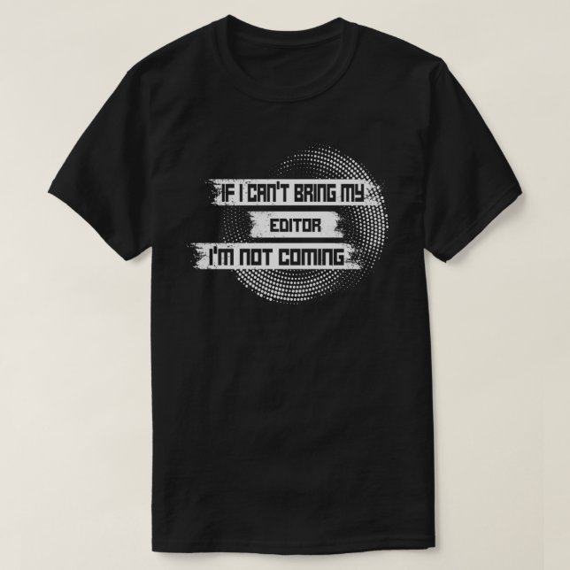 Camiseta Se Canx27t Trouxe meu EDITOR Ix27m sem vir EDIT (Frente do Design)