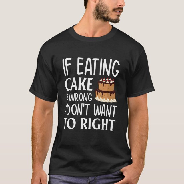 Camiseta Se comer bolo está errado, eu não quero acertar (Frente)