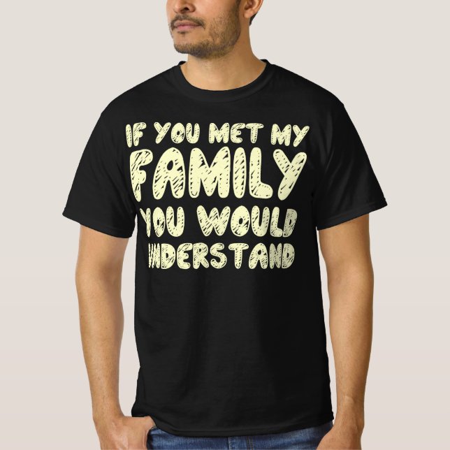 Camiseta Se Conhecesse A Minha Família, Compreenderia Uma C (Frente)