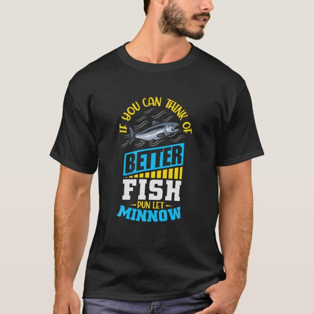 Camiseta Se Conseguem Pensar Em Peixes Melhores, Deixem-Se  (Frente)