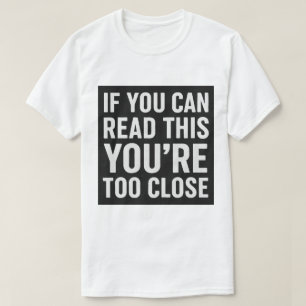 Camiseta Se conseguir ler isso, você está muito perto