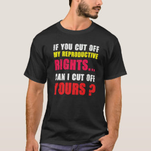 Camiseta Se Cortar Os Meus Direitos Reprodutivos, Posso Cor