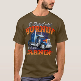 Camiseta Se Diesel Aint BurninTrucker Semi Truck Driver Tru