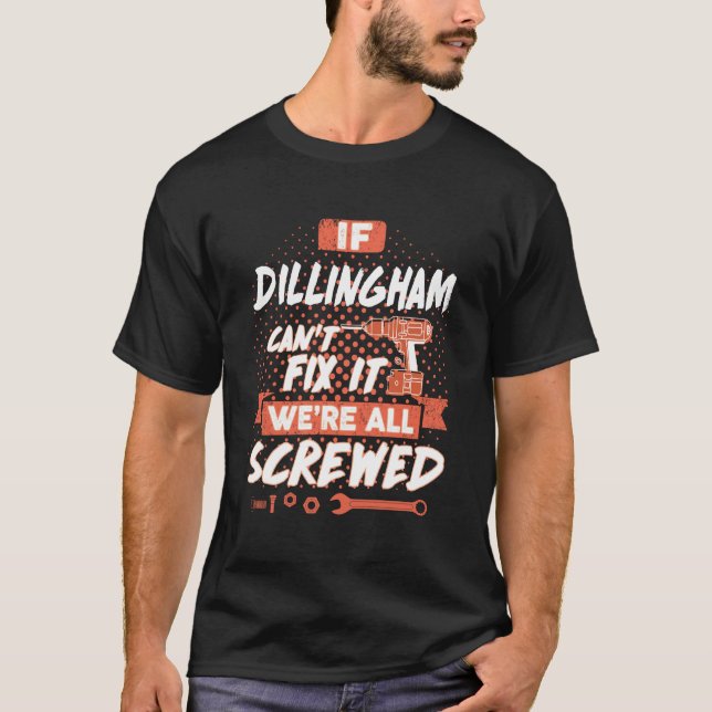 Camiseta Se DILLINGHAM não conseguir consertá-lo estamos to (Frente)
