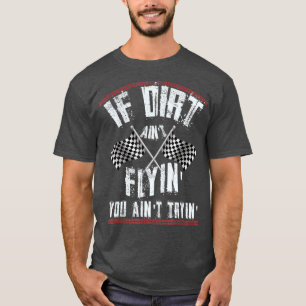 Camiseta Se Dirt Aint Flyin Funny Racing Shirt Drag