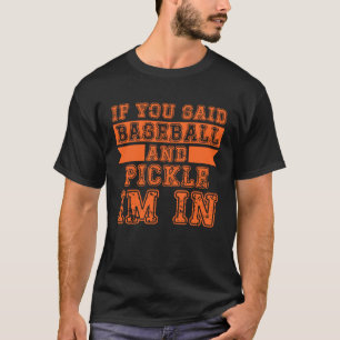 Camiseta Se Disseste Beisebol E Pickles, estou dentro