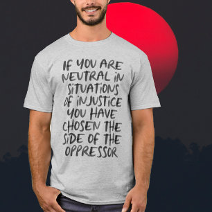 Camiseta Se é Neutro em Situações de Injustiça
